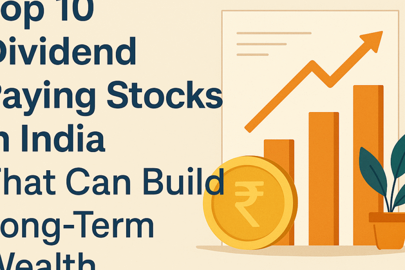 Top 10 Dividend Paying Stocks in India That Can Build Long-Term Wealth
