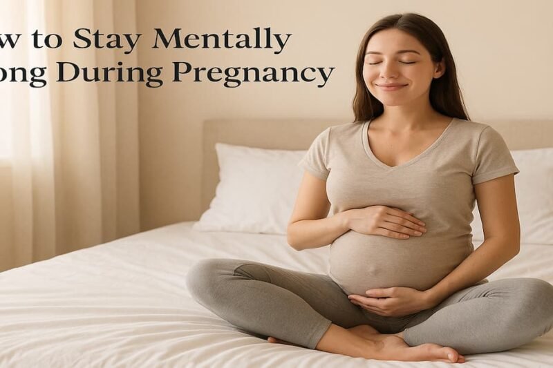 How to Stay Mentally Strong During Pregnancy